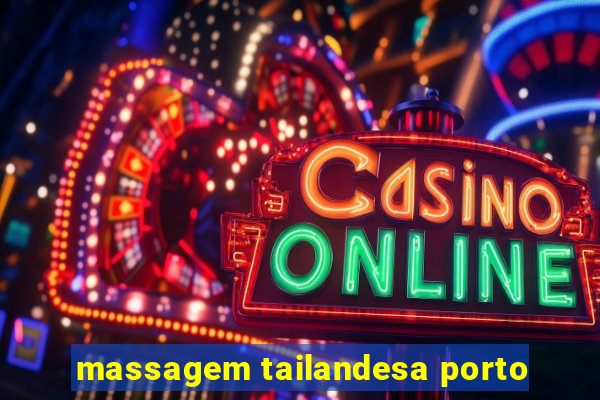 massagem tailandesa porto